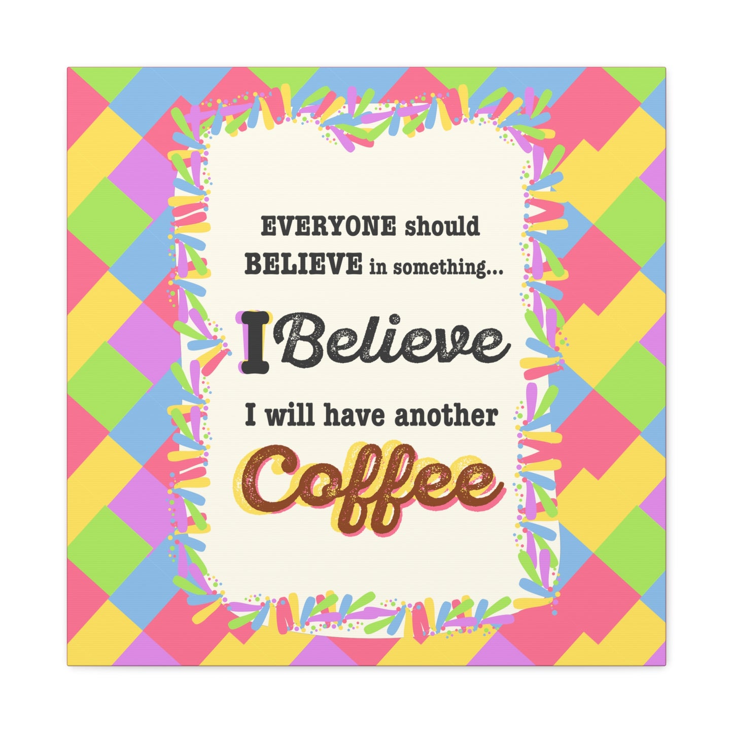 "I Believe In Coffee" Canvas Gallery Wrap Gift