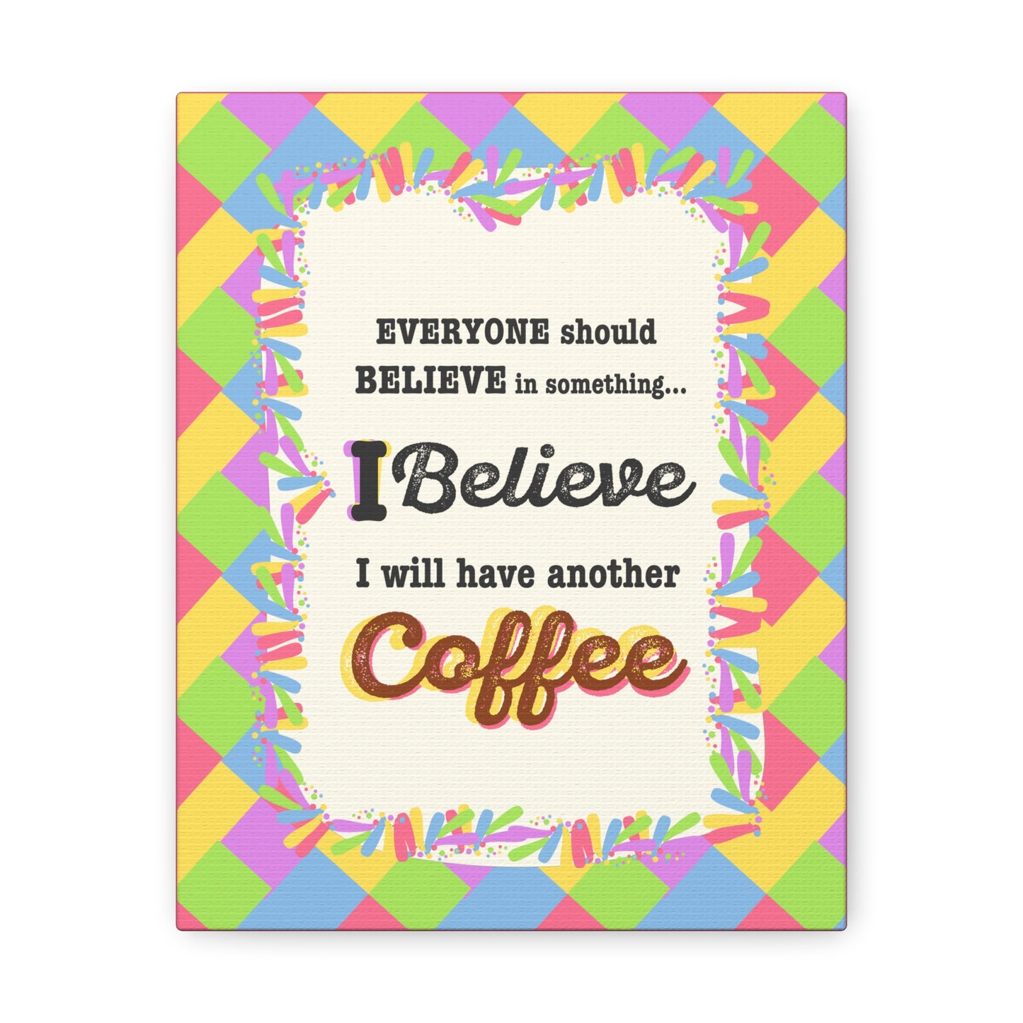 "I Believe In Coffee" Canvas Gallery Wrap Gift