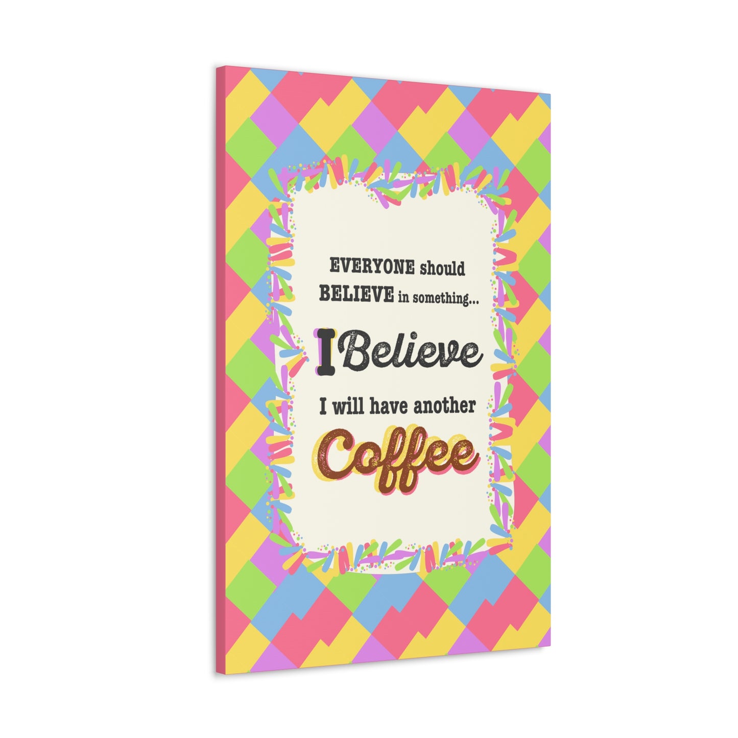 "I Believe In Coffee" Canvas Gallery Wrap Gift