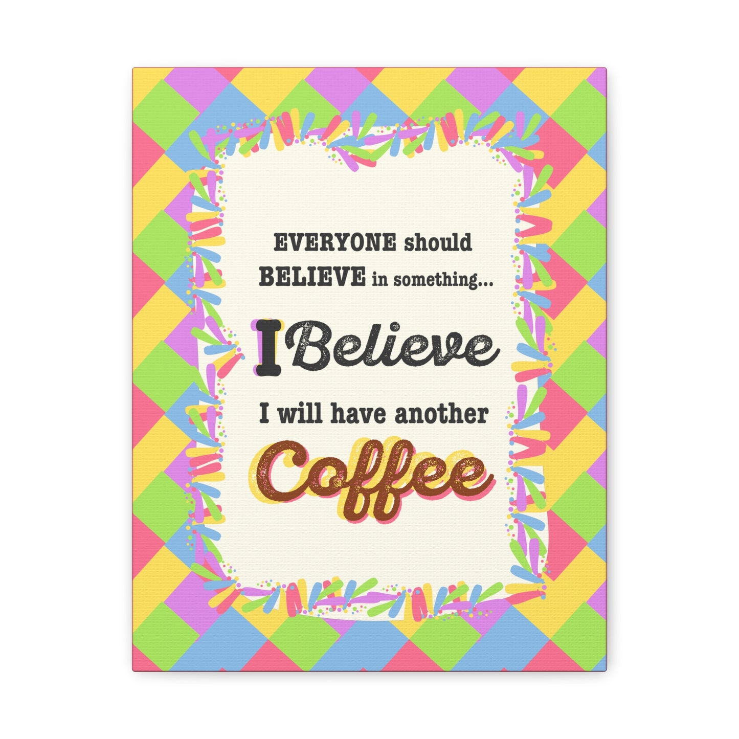 "I Believe In Coffee" Canvas Gallery Wrap Gift