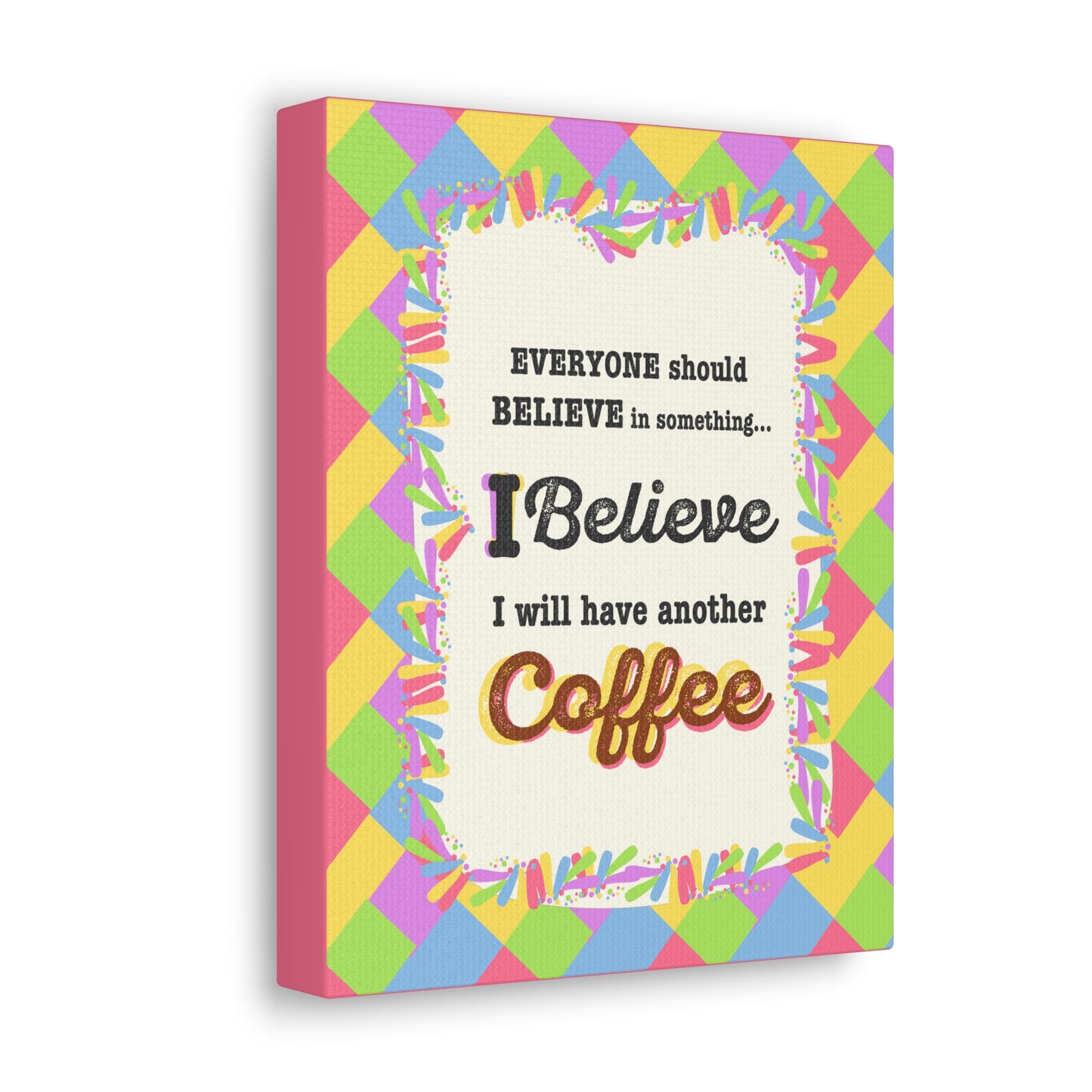 "I Believe In Coffee" Canvas Gallery Wrap Gift