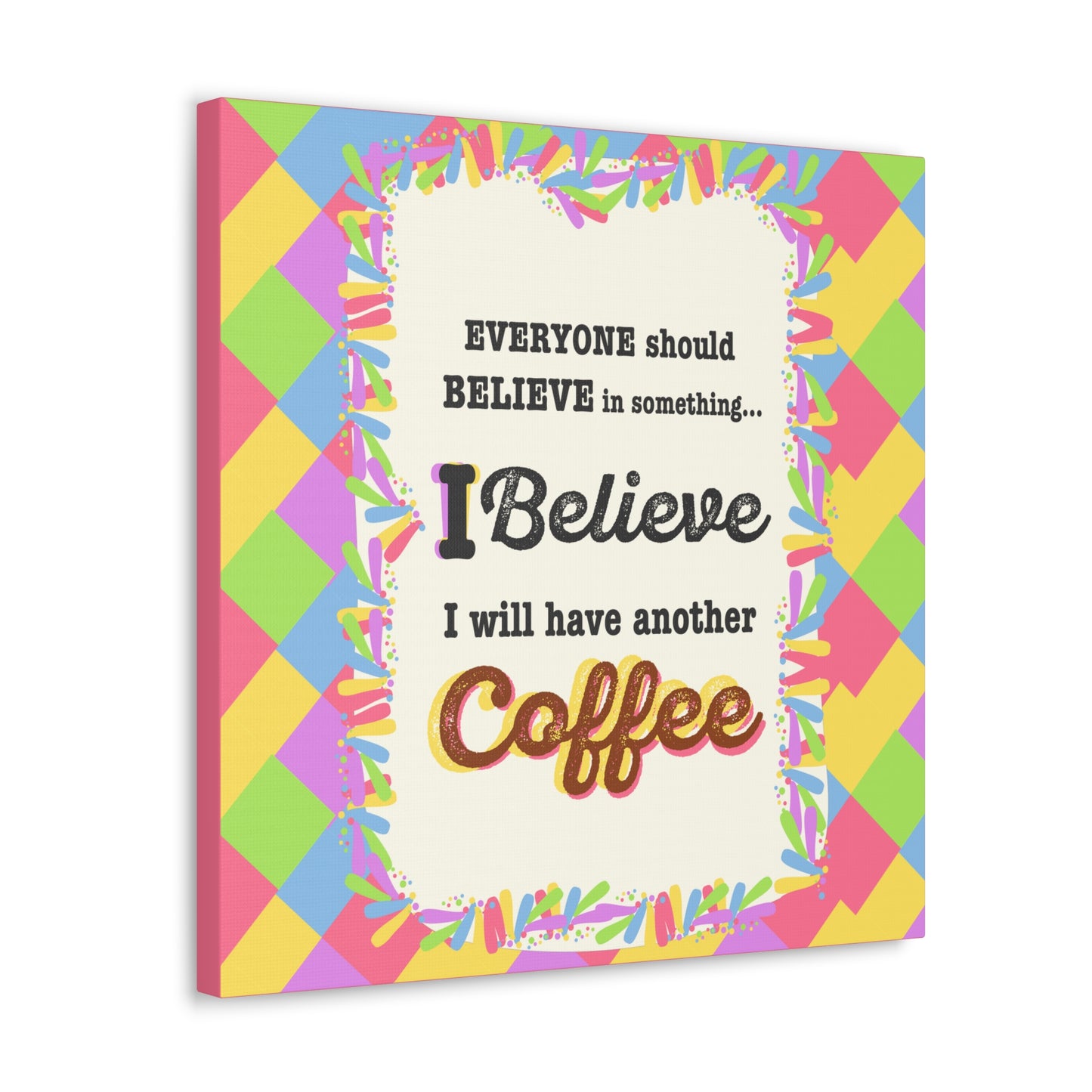 "I Believe In Coffee" Canvas Gallery Wrap Gift