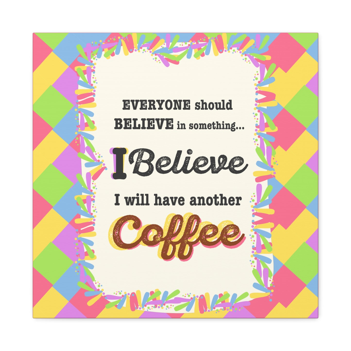 "I Believe In Coffee" Canvas Gallery Wrap Gift