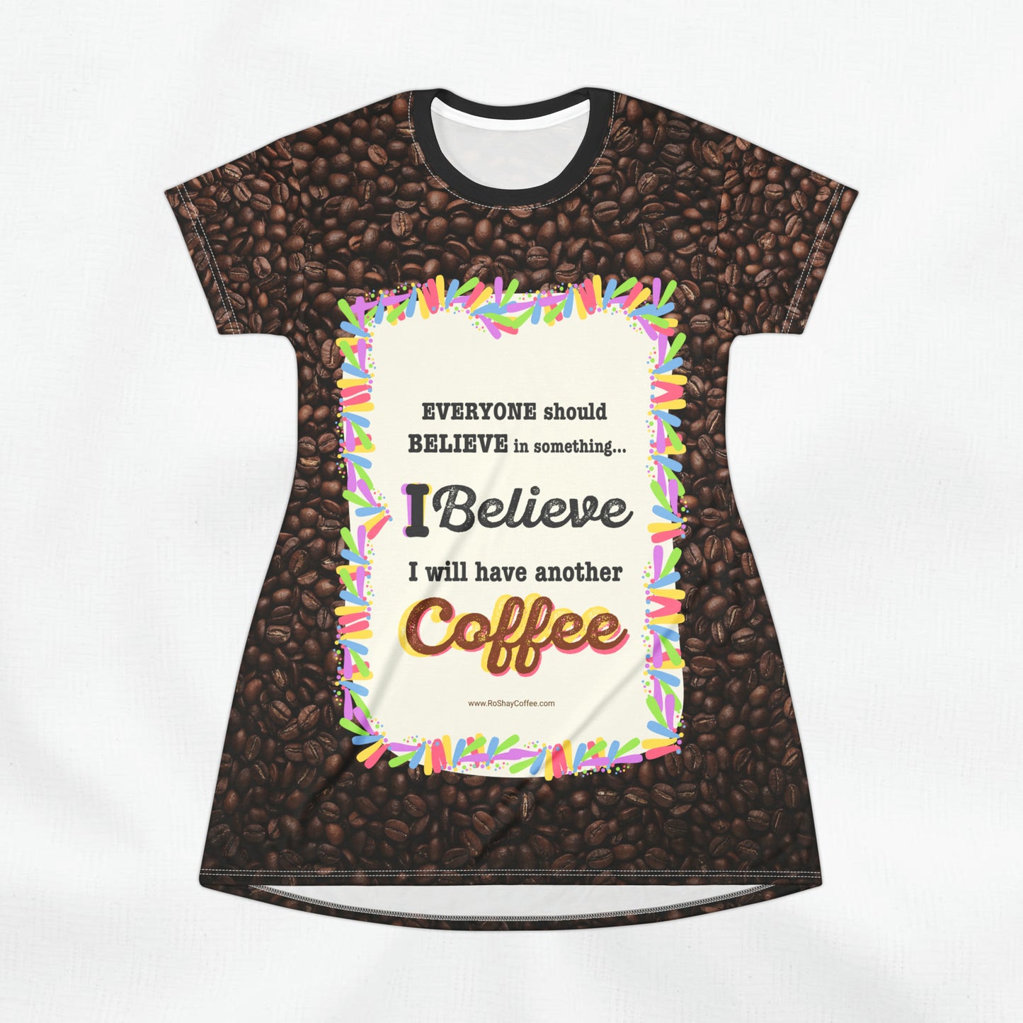 "I Believe In Coffee" Women's T-Shirt Dress Gift