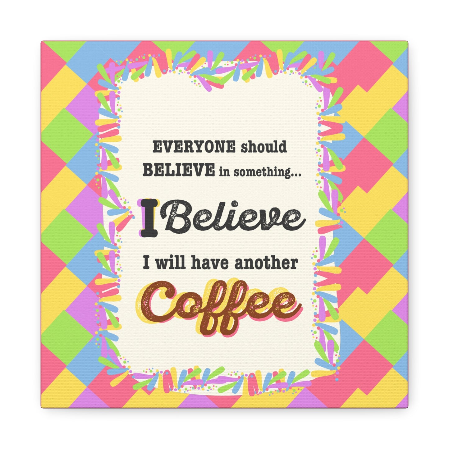 "I Believe In Coffee" Canvas Gallery Wrap Gift