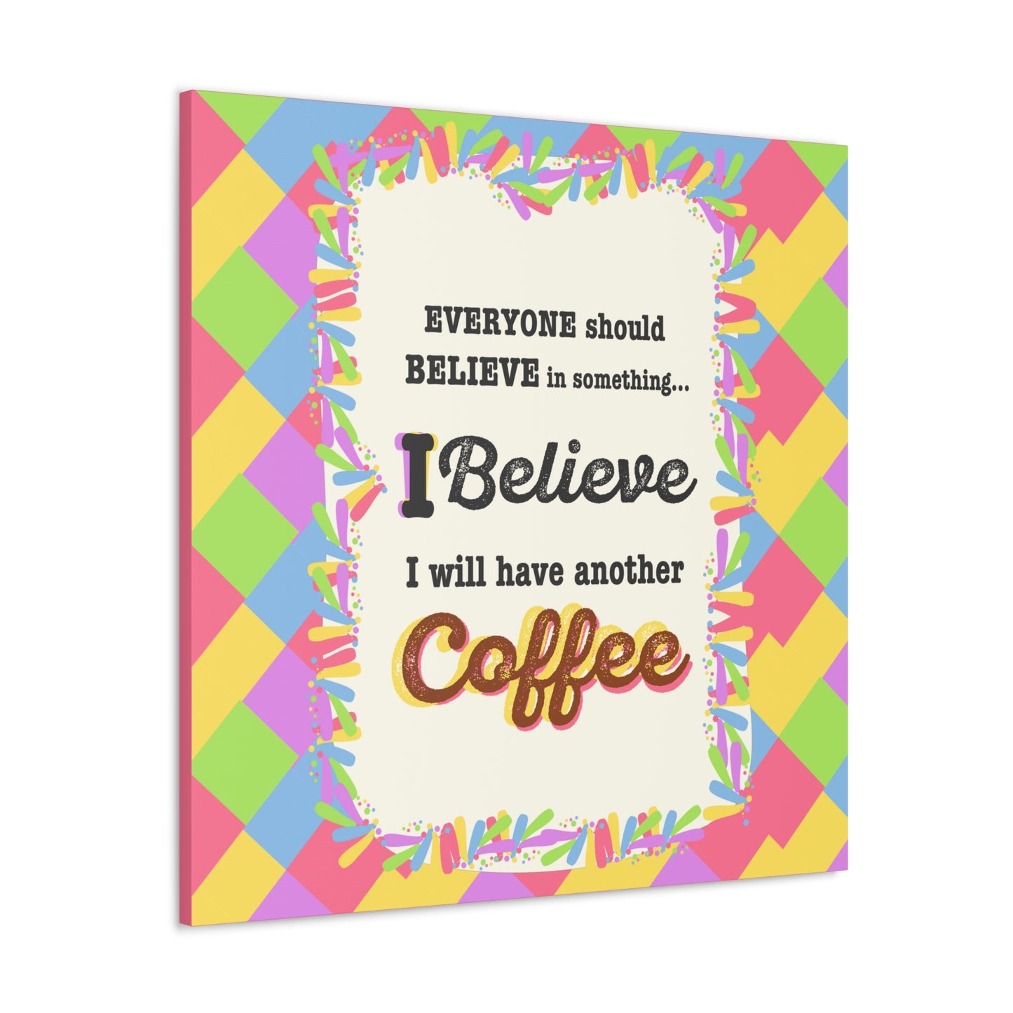 "I Believe In Coffee" Canvas Gallery Wrap Gift