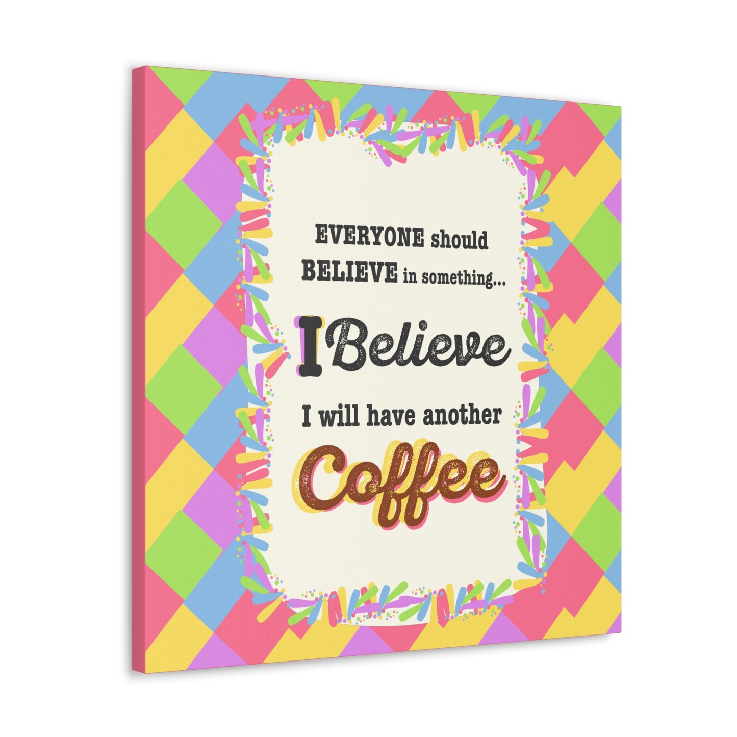 "I Believe In Coffee" Canvas Gallery Wrap Gift