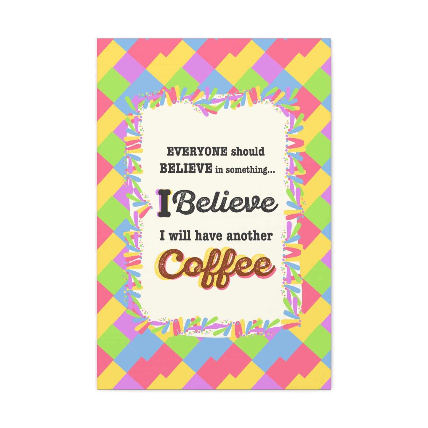 "I Believe In Coffee" Canvas Gallery Wrap Gift