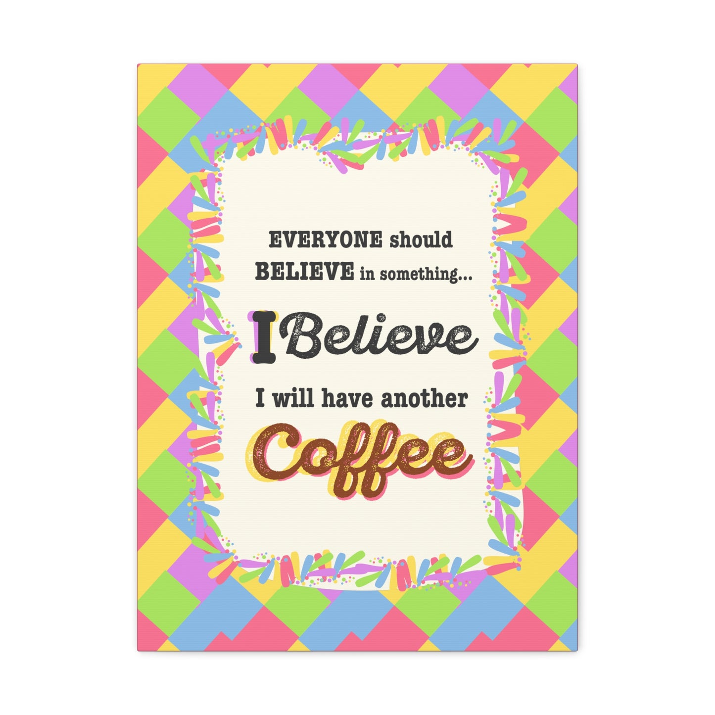 "I Believe In Coffee" Canvas Gallery Wrap Gift