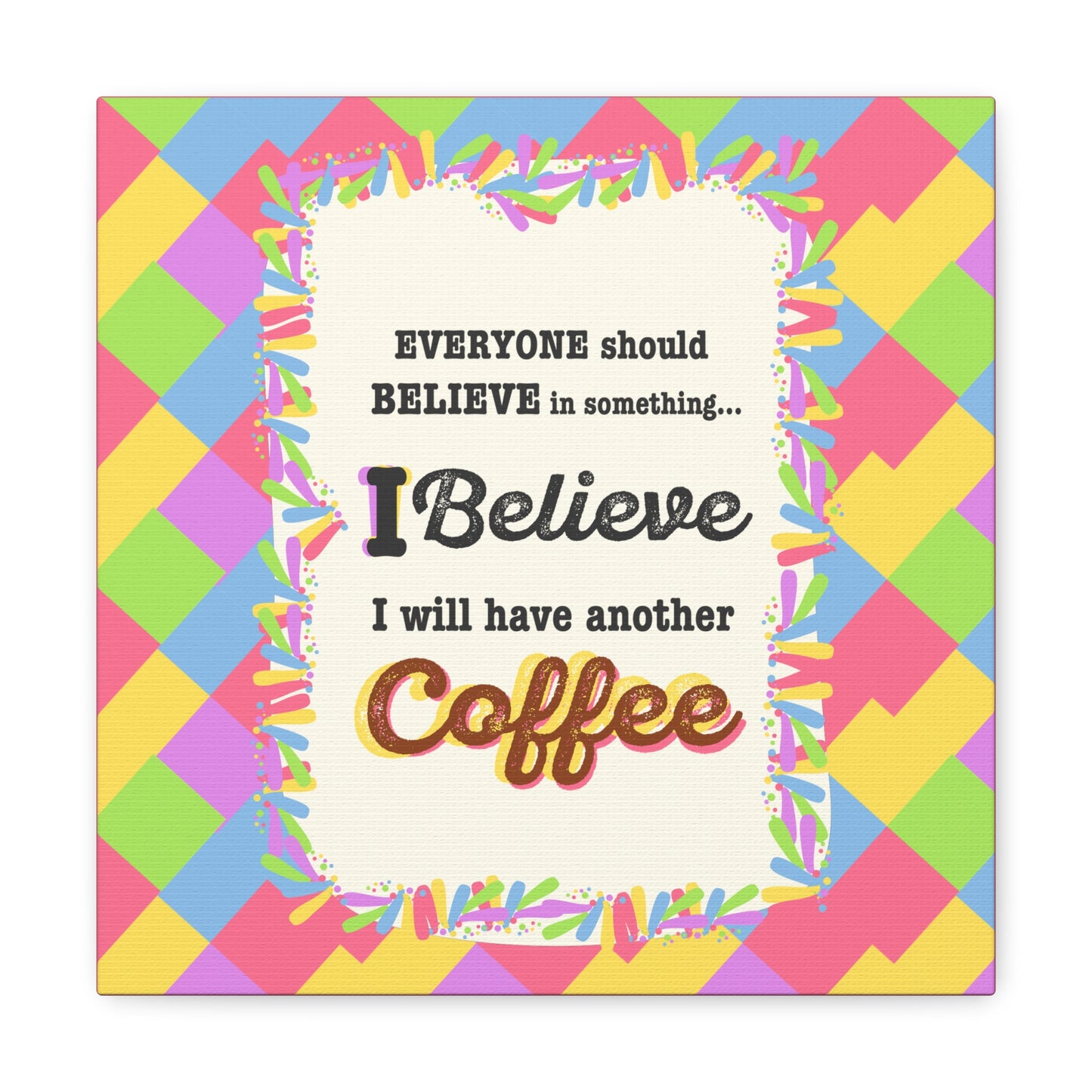 "I Believe In Coffee" Canvas Gallery Wrap Gift