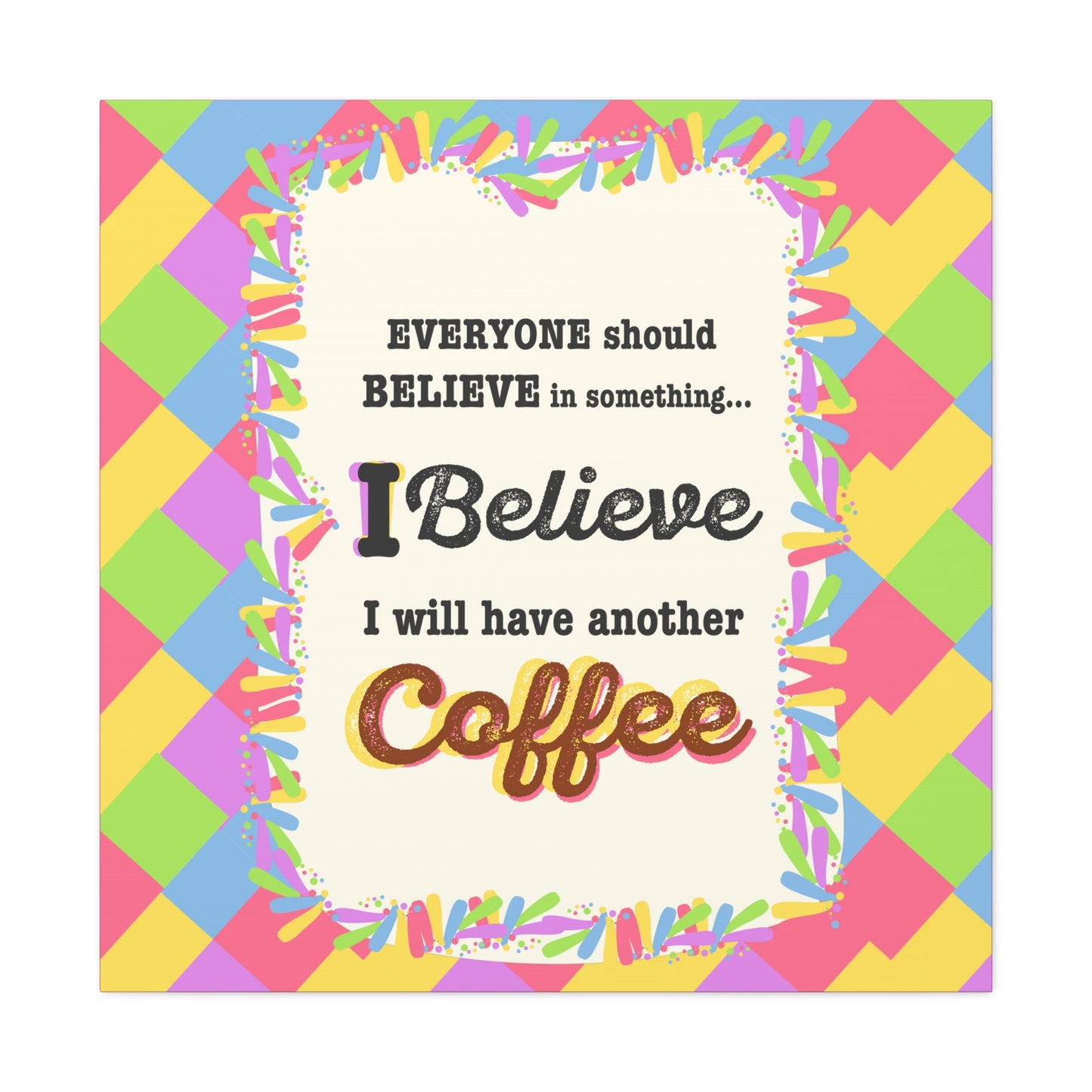 "I Believe In Coffee" Canvas Gallery Wrap Gift